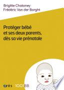 Télécharger le livre libro 1001 Bb 164 - Protéger Bébé Et Ses Deux Parents Dès Sa Vie Prénatale