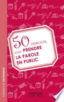Télécharger le livre libro 50 Exercices Pour Prendre La Parole En Public