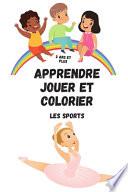 Télécharger le livre libro Apprendre Jouer Et Colorier Les Sports 3 Ans Et Plus
