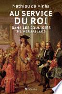 Télécharger le livre libro Au Service Du Roi - Dans Les Coulisses De Versailles