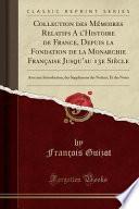 Télécharger le livre libro Collection Des Mémoires Relatifs A L'histoire De France, Depuis La Fondation De La Monarchie Française Jusqu'au 13e Siècle