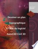 Télécharger le livre libro Dessiner Un Plan Topographique à L'aide Du Logiciel Autocad Civil 3d