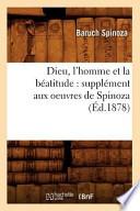 Télécharger le livre libro Dieu, L'homme Et La Beatitude: Supplement Aux Oeuvres De Spinoza (ed.1878)