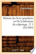 Télécharger le livre libro Histoire Des Livres Populaires Ou De La Litterature Du Colportage: T. 1 (ed.1864)