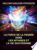 Télécharger le livre libro La Force De La Pensée Dans Les Affaires Et La Vie Quotidienne (traduit)