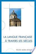 Télécharger le livre libro La Langue Française à Travers Les Siècles