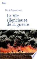 Télécharger le livre libro La Vie Silencieuse De La Guerre