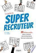 Télécharger le livre libro Le Guide Du Super Recruteur