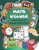 Télécharger le livre libro Math O'clock Addition Et Soustraction