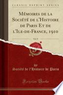 Télécharger le livre libro Mémoires De La Société De L'histoire De Paris Et De L'ile-de-france, 1910, Vol. 37 (classic Reprint)