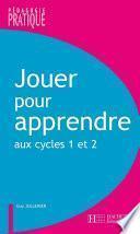 Télécharger le livre libro Jouer Pour Apprendre Aux Cycles 1 Et 2