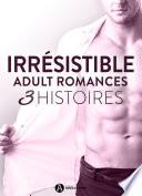 Télécharger le livre libro Irrésistible - Adult Romances 3 Histoires
