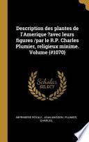 Télécharger le livre libro Description Des Plantes De L'amerique ?avec Leurs Figures /par Le R.p. Charles Plumier, Religieux Minime. Volume {#1070}