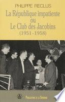Télécharger le livre libro La République Impatiente Ou Le Club Des Jacobins (1951-1958)