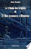 Télécharger le livre libro La Trilogie Des Origines Iii - Et Dieu Ressuscita à Dendérah