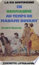 Télécharger le livre libro La Vie Quotidienne En Normandie Au Temps De Madame Bovary
