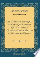 Télécharger le livre libro Les Terreurs Panniques De Ceux Qui Pensent Que L'alliance D'espagne Doiue Mettre La Guerre En France (classic Reprint)