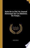 Télécharger le livre libro Suite De La Clef, Ou Journal Historique Sur Les Matières Du Temps...